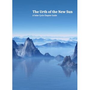 Chiarello, Matthew The Urth of the New Sun: A Solar Cycle Chapter Guide (Chapter Guides to the Solar Cycle) Chiarello, Matthew The Urth of the New Sun: A Solar Cycle Chapter Guide (Chapter Guides to the Solar Cycle)