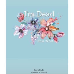 Mcgillivray, Kevin I'm Dead! So Now What End Of Life Planner & Journal Mcgillivray, Kevin I'm Dead! So Now What End Of Life Planner & Journal