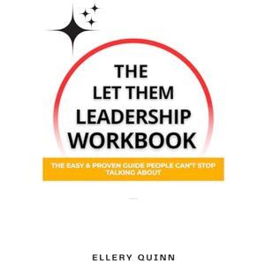 Quinn, Ellery The Let Them Leadership Workbook: The Easy & Proven Guide People Can’t Stop Talking About Quinn, Ellery The Let Them Leadership Workbook: The Easy & Proven Guide People Can’t Stop Talking About