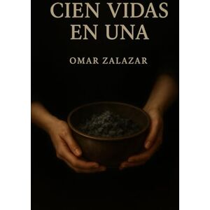 Zalazar, Sr Omar Cien vidas en una: Cuando todo se pierde, solo queda volver a nacer de uno mismo Zalazar, Sr Omar Cien vidas en una: Cuando todo se pierde, solo queda volver a nacer de uno mismo