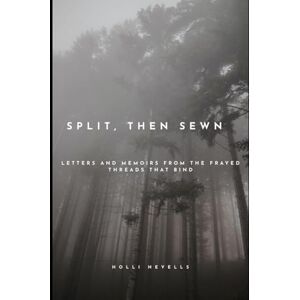Nevells, Holli Split, Then Sewn: Letters and Memoirs from the Frayed Threads That Bind (The Unintentional…) Nevells, Holli Split, Then Sewn: Letters and Memoirs from the Frayed Threads That Bind (The Unintentional…)