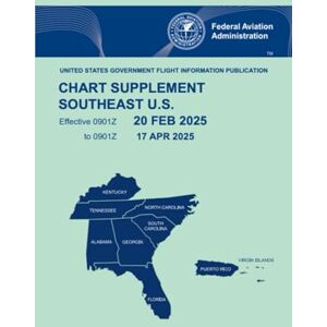 Federal Aviation Administration CHART SUPPLEMENT SOUTHEAST U.S.: Effective 0901Z 7 AUG 2025 to 0901Z 2 OCT 2025 Federal Aviation Administration CHART SUPPLEMENT SOUTHEAST U.S.: Effective 0901Z 7 AUG 2025 to 0901Z 2 OCT 2025