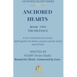 Studio, WASBY Divine Anchored Hearts: The Distance: Book Two: A love stretched across oceans, held together by letters, prayers, and the steady hand of God Studio, WASBY Divine Anchored Hearts: The Distance: Book Two: A love stretched across oceans, held together by letters, prayers, and the steady hand of God