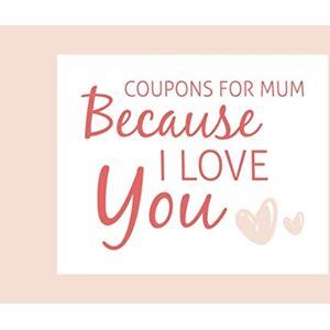 Designs, LiLoo Coupons for Mum Because I Love You: Book of 40 Blank Coupons to Fill in and Show Your Appreciation for a Very Special Mother Designs, LiLoo Coupons for Mum Because I Love You: Book of 40 Blank Coupons to Fill in and Show Your Appreciation for a Very Special Mother