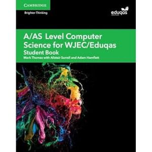 Thomas, Mark A/AS Level Computer Science for WJEC/Eduqas Student Book (A Level Comp 2 Computer Science WJEC/Eduqas) Thomas, Mark A/AS Level Computer Science for WJEC/Eduqas Student Book (A Level Comp 2 Computer Science WJEC/Eduqas)