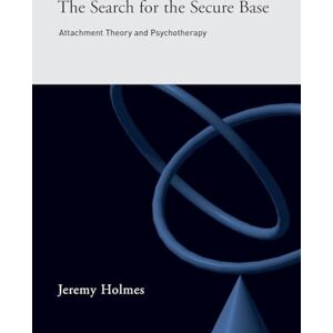Holmes, Jeremy The Search for the Secure Base: Attachment Theory and Psychotherapy Holmes, Jeremy The Search for the Secure Base: Attachment Theory and Psychotherapy