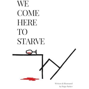 Parker, Paige We Come Here to Starve Parker, Paige We Come Here to Starve