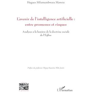 Mfumumbwara Mawete, Hugues L’avenir de l’intelligence artificielle : entre promesses et risques ?: Analyses à la lumière de la doctrine sociale de l’Eglise Mfumumbwara Mawete, Hugues L’avenir de l’intelligence artificielle : entre promesses et risques ?: Analyses à la lumière de la doctrine sociale de l’Eglise