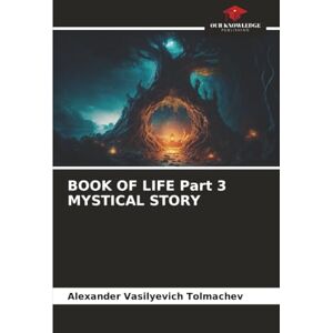 Tolmachev, Alexander Vasilyevich BOOK OF LIFE Part 3 MYSTICAL STORY Tolmachev, Alexander Vasilyevich BOOK OF LIFE Part 3 MYSTICAL STORY