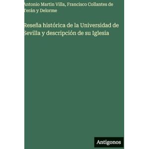 Villa, Antonio Martin Reseña histórica de la Universidad de Sevilla y descripción de su Iglesia Villa, Antonio Martin Reseña histórica de la Universidad de Sevilla y descripción de su Iglesia