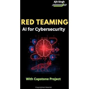 Singh, Ajit Red Teaming : AI for Cybersecurity Singh, Ajit Red Teaming : AI for Cybersecurity