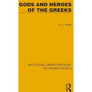 Rose, H.J. Gods and Heroes of the Greeks (Routledge Library Editions: The Ancient World) Rose, H.J. Gods and Heroes of the Greeks (Routledge Library Editions: The Ancient World)