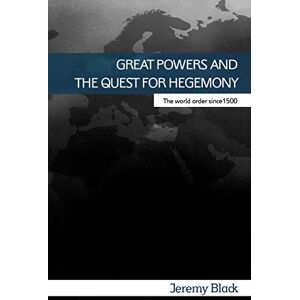 Black, Jeremy Great Powers and the Quest for Hegemony Black, Jeremy Great Powers and the Quest for Hegemony