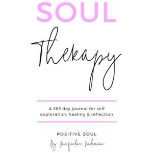 Soul, Positive Soul Therapy: A 365 day journal for self exploration, healing and reflection (Soul Therapy series) Soul, Positive Soul Therapy: A 365 day journal for self exploration, healing and reflection (Soul Therapy series)