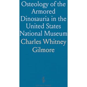 Charles Whitney, Gilmore Osteology of the Armored Dinosauria in the United States National Museum: With Special Reference, to the Genus Stegosaurus Charles Whitney, Gilmore Osteology of the Armored Dinosauria in the United States National Museum: With Special Reference, to the Genus Stegosaurus