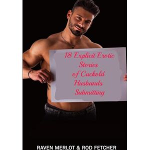 Merlot, Raven 18 Explicit Erotic Stories of Cuckold Husbands Submitting Merlot, Raven 18 Explicit Erotic Stories of Cuckold Husbands Submitting