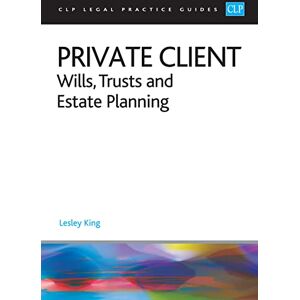 King Private Client 2023:: Wills, Trusts and Estate Planning Legal Practice Course Guides (LPC) King Private Client 2023:: Wills, Trusts and Estate Planning Legal Practice Course Guides (LPC)