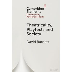 Barnett, David Theatricality, Playtexts and Society (Elements in Contemporary Performance Texts) Barnett, David Theatricality, Playtexts and Society (Elements in Contemporary Performance Texts)