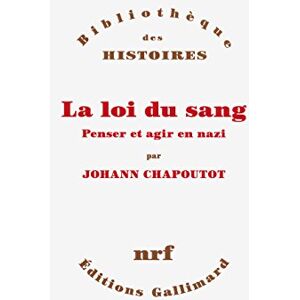 Chapoutot, Johann La loi du sang: Penser et agir en nazi Chapoutot, Johann La loi du sang: Penser et agir en nazi