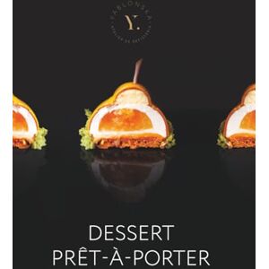 Yablonska, Kateryna Dessert Prêt-à-Porter: Haute Patisserie Recipes by Yablonska Elegant Cakes, Mousse Desserts & Modern Glazes Yablonska, Kateryna Dessert Prêt-à-Porter: Haute Patisserie Recipes by Yablonska Elegant Cakes, Mousse Desserts & Modern Glazes