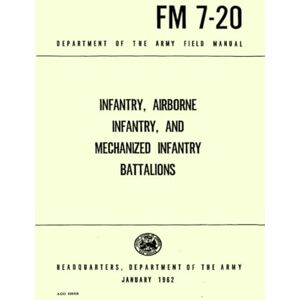 Department of the Army, Headquarters Infantry, Airborne Infantry and Mechanized Infantry Battalions FM 7-20 (Department of the Army Feild Manual): January 1962 Department of the Army, Headquarters Infantry, Airborne Infantry and Mechanized Infantry Battalions FM 7-20 (Department of the Army Feild Manual): January 1962