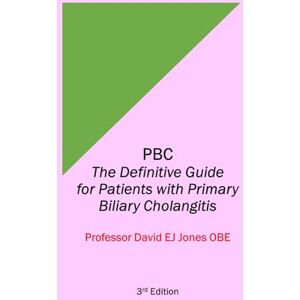 Jones OBE, Prof David PBC: The Definitive Guide for Patients with Primary Biliary Cholangitis Jones OBE, Prof David PBC: The Definitive Guide for Patients with Primary Biliary Cholangitis