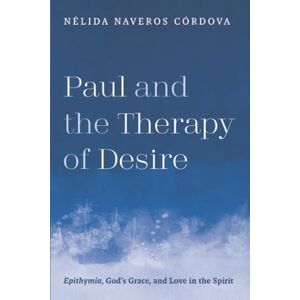 Naveros Córdova, Nélida Paul and the Therapy of Desire: Epithymia, God's Grace, and Love in the Spirit Naveros Córdova, Nélida Paul and the Therapy of Desire: Epithymia, God's Grace, and Love in the Spirit