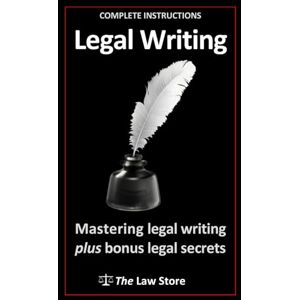 Law Store, The Legal Writing: Mastering Legal Writing Plus Bonus Legal Secrets Law Store, The Legal Writing: Mastering Legal Writing Plus Bonus Legal Secrets