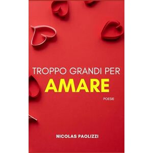 Paolizzi, Nicolas Troppo grandi per amare: poesie (L'amore.) Paolizzi, Nicolas Troppo grandi per amare: poesie (L'amore.)