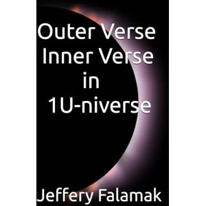Falamak, Jeffery Outer Verse Inner Verse in 1U-niverse Falamak, Jeffery Outer Verse Inner Verse in 1U-niverse