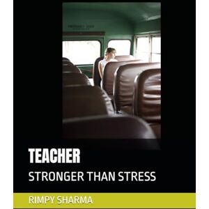 SHARMA, MRS RIMPY TEACHER: STRONGER THAN STRESS SHARMA, MRS RIMPY TEACHER: STRONGER THAN STRESS