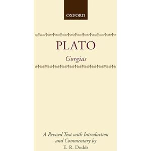 Plato Gorgias (Clarendon Paperbacks): A revised text, with Introduction and Commentary Plato Gorgias (Clarendon Paperbacks): A revised text, with Introduction and Commentary
