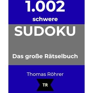 Röhrer, Thomas 1.002er Sudoku schwer: Das große Rätselbuch für Profis Röhrer, Thomas 1.002er Sudoku schwer: Das große Rätselbuch für Profis