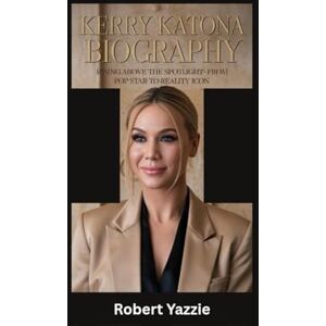 Yazzie, Robert KERRY KATONA BIOGRAPHY: Rising Above the Spotlight- From Pop Star to Reality Icon Yazzie, Robert KERRY KATONA BIOGRAPHY: Rising Above the Spotlight- From Pop Star to Reality Icon