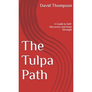 Thompson, David The Tulpa Path: A Guide to Self-Discovery and Inner Strength Thompson, David The Tulpa Path: A Guide to Self-Discovery and Inner Strength