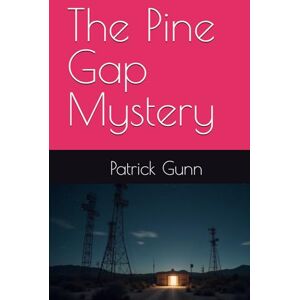Gunn, Patrick The Pine Gap Mystery Gunn, Patrick The Pine Gap Mystery