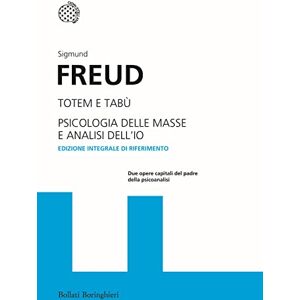 Freud, Sigmund Totem e tabu-Psicologia delle masse e analisi dell'io Freud, Sigmund Totem e tabu-Psicologia delle masse e analisi dell'io