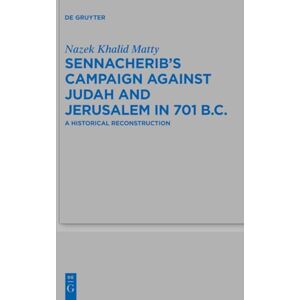 Matty Sennacherib's Campaign Against Judah and Jerusalem in 701 B.C.: A Historical Reconstruction: 487 (Beihefte zur Zeitschrift fur die Alttestamentliche Wissenschaft, 487) Matty Sennacherib's Campaign Against Judah and Jerusalem in 701 B.C.: A Historical Reconstruction: 487 (Beihefte zur Zeitschrift fur die Alttestamentliche Wissenschaft, 487)
