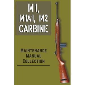 U.S. War Department M1 CARBINE MAINTENANCE MANUAL COLLECTION U.S. War Department M1 CARBINE MAINTENANCE MANUAL COLLECTION