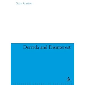 Gaston, Sean Derrida and Disinterest: 59 (Continuum Studies in Continental Philosophy) Gaston, Sean Derrida and Disinterest: 59 (Continuum Studies in Continental Philosophy)