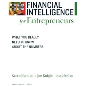 Berman, Karen Financial Intelligence for Entrepreneurs: What You Really Need to Know About the Numbers (Harvard Financial Intelligence) Berman, Karen Financial Intelligence for Entrepreneurs: What You Really Need to Know About the Numbers (Harvard Financial Intelligence)