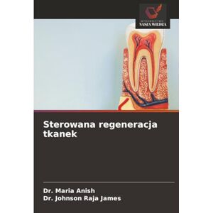 Anish, Dr. Maria Sterowana regeneracja tkanek Anish, Dr. Maria Sterowana regeneracja tkanek