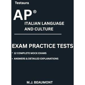 Beaumont, M.J. Testaura AP ® Italian language and culture exam practice tests: Over 2000 practice questions with answers and detailed explanations. Beaumont, M.J. Testaura AP ® Italian language and culture exam practice tests: Over 2000 practice questions with answers and detailed explanations.