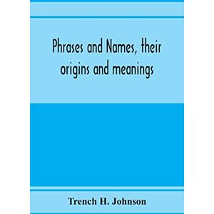 H Johnson, Trench Phrases and names, their origins and meanings H Johnson, Trench Phrases and names, their origins and meanings