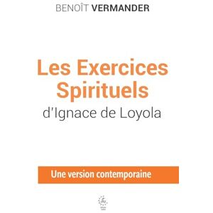 Vermander, Benoît Les exercices spirituels d'Ignace de Loyola: Une version contemporaine (2025) Vermander, Benoît Les exercices spirituels d'Ignace de Loyola: Une version contemporaine (2025)