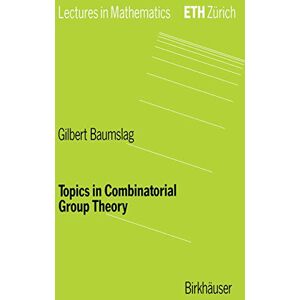 Baumslag, Gilbert Topics in Combinatorial Group Theory (Lectures in Mathematics. ETH Zürich) Baumslag, Gilbert Topics in Combinatorial Group Theory (Lectures in Mathematics. ETH Zürich)