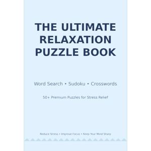 Johnson, RJ The Ultimate Relaxation Puzzle Book: 200+ Premium Puzzles for Adults Word Search, Sudoku, Crosswords, Mazes, Brain Teasers & Logic Puzzles to Reduce ... Unwind (Ultimate Relaxation Puzzle Series) Johnson, RJ The Ultimate Relaxation Puzzle Book: 200+ Premium Puzzles for Adults Word Search, Sudoku, Crosswords, Mazes, Brain Teasers & Logic Puzzles to Reduce ... Unwind (Ultimate Relaxation Puzzle Series)