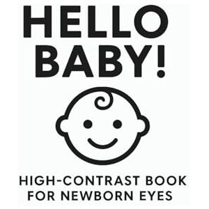 Bakare, Ms Ibukun Hello Baby: High-Contrast Book for Newborn Eyes Bakare, Ms Ibukun Hello Baby: High-Contrast Book for Newborn Eyes