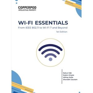 Vijh, Rahul Wi-Fi Essentials: From IEEE 802.11 To Wi-Fi 7 and Beyond Vijh, Rahul Wi-Fi Essentials: From IEEE 802.11 To Wi-Fi 7 and Beyond