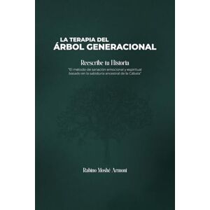 Armoni, Rabí Moshe Terapia del Árbol Generacional: Una guía práctica para la sanación profunda desde la sabiduría de la Cábala Armoni, Rabí Moshe Terapia del Árbol Generacional: Una guía práctica para la sanación profunda desde la sabiduría de la Cábala